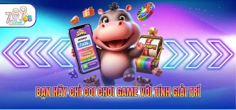 Mẹo Chơi Nổ Hũ Hiệu Quả Giúp Săn Thưởng Lớn Dễ Dàng 4 Bạn hãy chỉ coi chơi game với tính giải trí