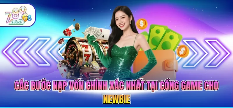 Nạp Tiền 789CLUB 2 Các bước nạp vốn chính xác nhất tại cổng game cho newbie