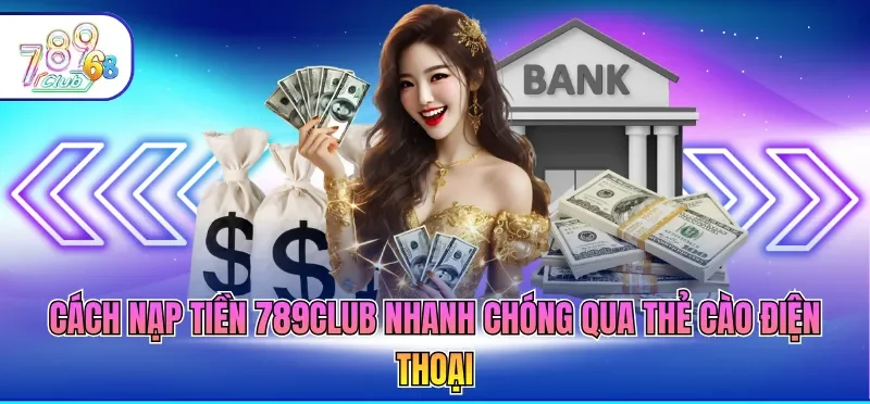 Nạp Tiền 789CLUB 3 Cách nạp tiền 789CLUB nhanh chóng qua thẻ cào điện thoại