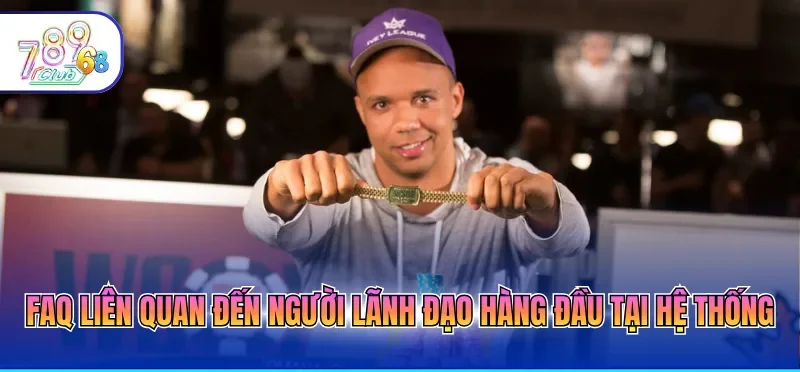 Ceo Phil Ivey 6 FAQ liên quan đến người lãnh đạo hàng đầu tại hệ thống