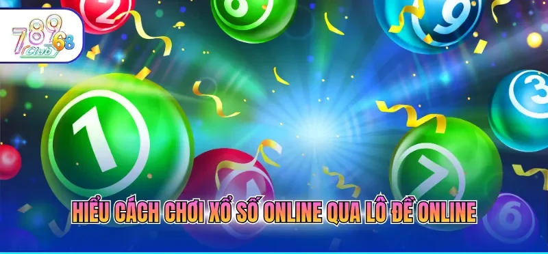 Cách Chơi Xổ Số Online Luôn Giành Chiến Thắng Đậm Nhất 2 Hiểu cách chơi xổ số online qua lô đề online