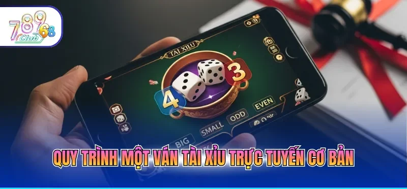Tài Xỉu Online Đổi Thưởng- Hướng Dẫn Cách Chơi Hiệu Quả 2 Quy trình một ván tài xỉu trực tuyến cơ bản