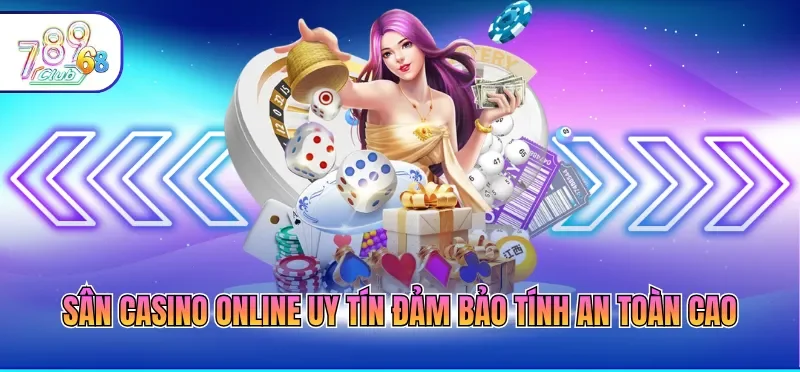 Casino Online Uy Tín – Lựa Chọn Thông Minh Cho Newbie 1 Sân casino online uy tín đảm bảo tính an toàn cao