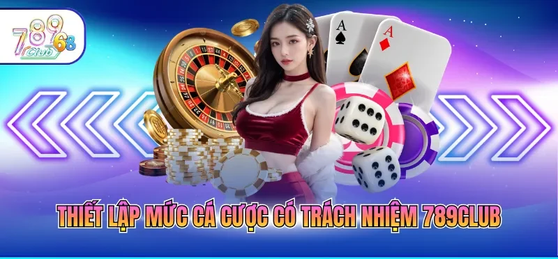 Cá Cược Có Trách Nhiệm 789CLUB 3 Thiết lập mức cá cược có trách nhiệm 789CLUB