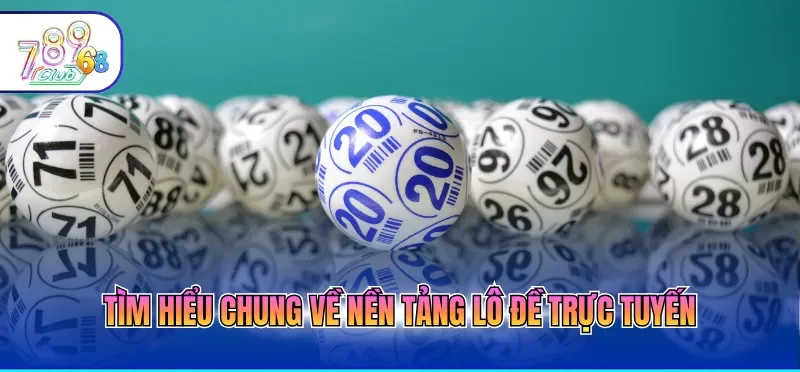 Cách Chơi Xổ Số Online Luôn Giành Chiến Thắng Đậm Nhất 1 Tìm hiểu chung về nền tảng lô đề trực tuyến