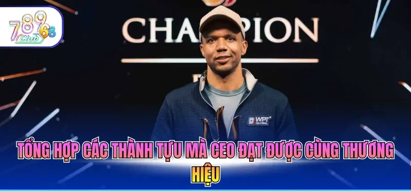 Ceo Phil Ivey 4 Tổng hợp các thành tựu mà CEO đạt được cùng thương hiệu